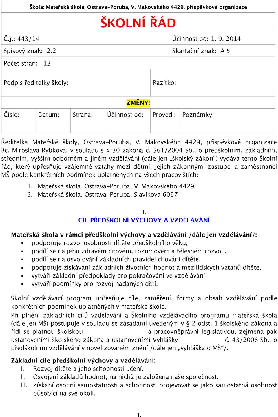 Makovského 4429, příspěvkové organizace Bc. Miroslava Rybková, v souladu s 30 zákona č. 561/2004 Sb.