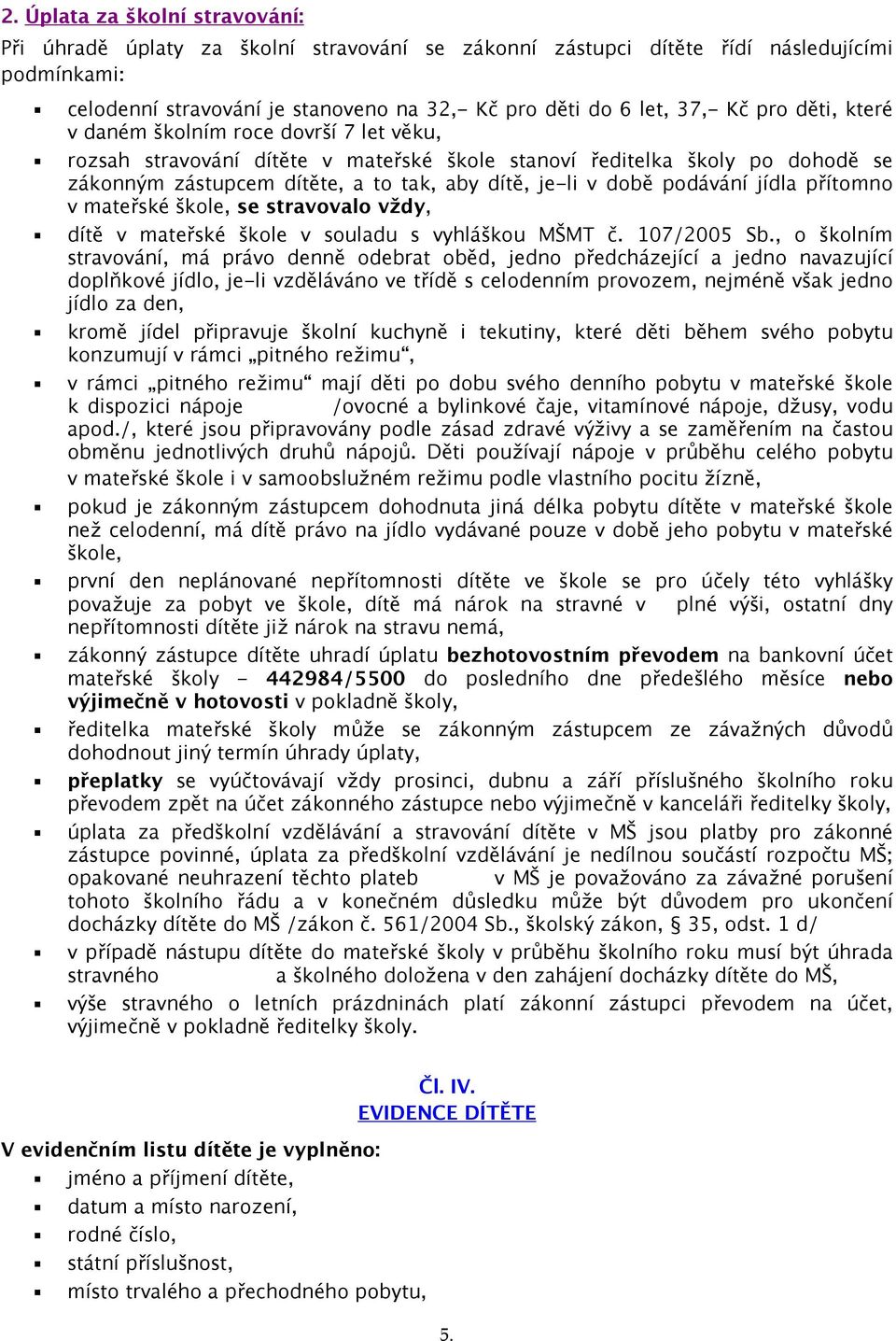 podávání jídla přítomno v mateřské škole, se stravovalo vždy, dítě v mateřské škole v souladu s vyhláškou MŠMT č. 107/2005 Sb.