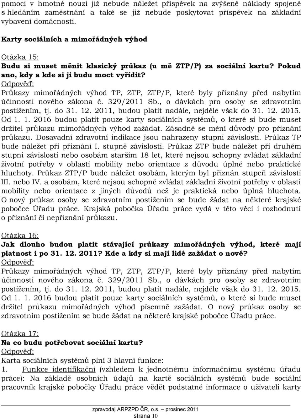 Průkazy mimořádných výhod TP, ZTP, ZTP/P, které byly přiznány před nabytím účinnosti nového zákona č. 329/2011 Sb., o dávkách pro osoby se zdravotním postižením, tj. do 31. 12.