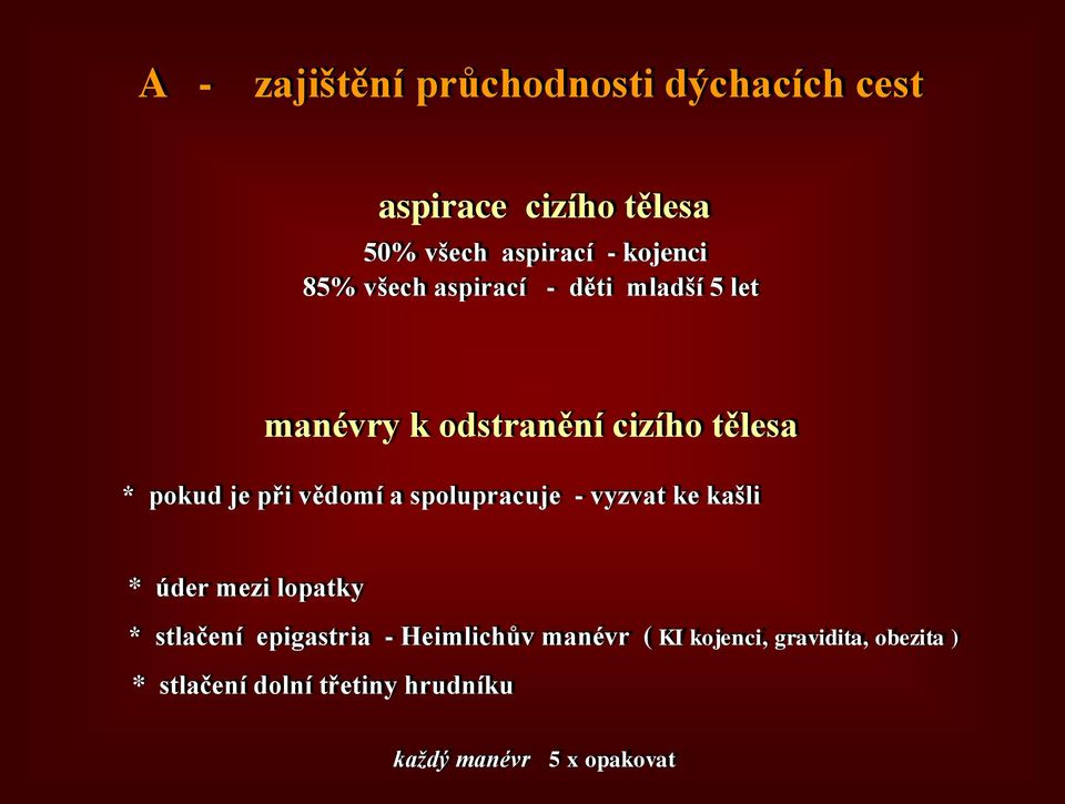 vědomí a spolupracuje - vyzvat ke kašli * úder mezi lopatky * stlačení epigastria - Heimlichův