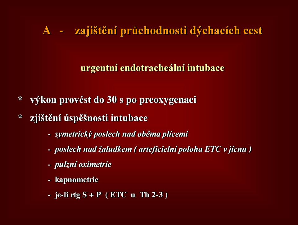 symetrický poslech nad oběma plícemi - poslech nad žaludkem ( arteficielní