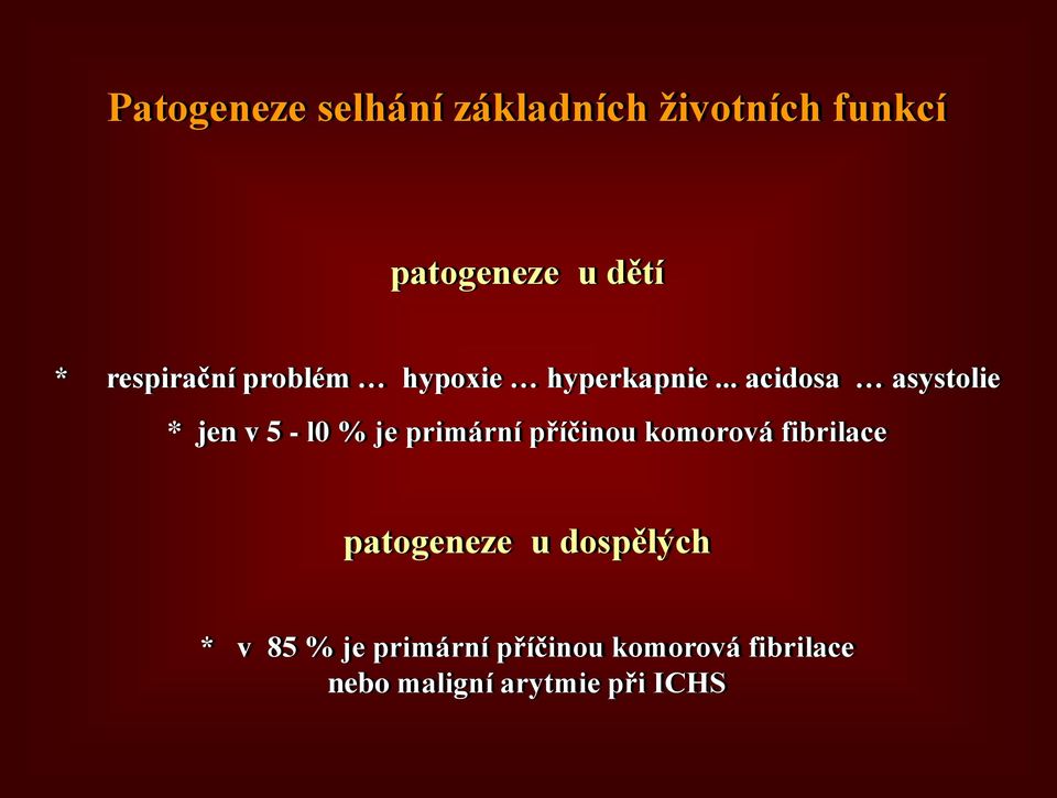 .. acidosa asystolie * jen v 5 - l0 % je primární příčinou komorová