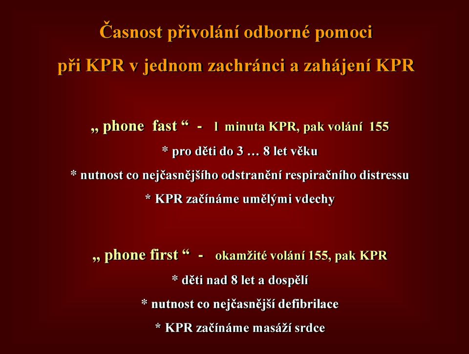 respiračního distressu * KPR začínáme umělými vdechy,, phone first - okamžité volání 155, pak