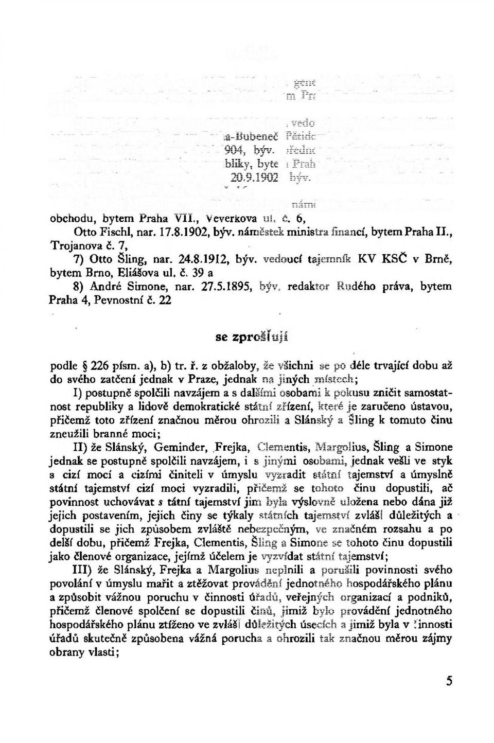 přednosta národo-hospodářského odboru Kanceláře presidenta republiky, bytem Praha-Bubeneč, na Piavě č. 16, 4) Vladimir Clementis, nar. 20.9.1902, býv.