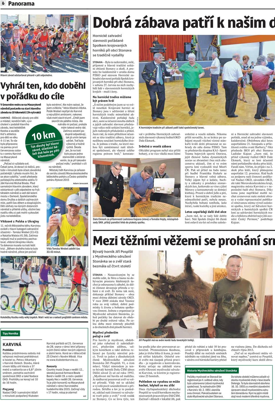 běh, vyvrcholení v podobě hlavního závodu, test koloběžek Kostka a soutěže Kid's athletics pro děti ve věku 4 11 let.