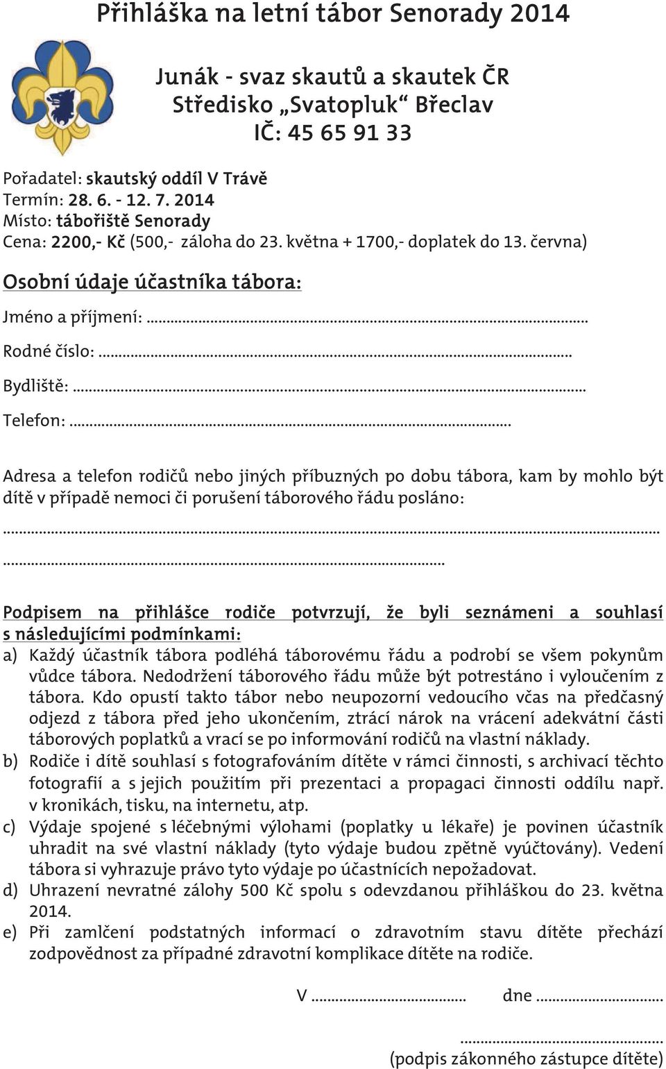 .. Adresa a telefon rodičů nebo jiných příbuzných po dobu tábora, kam by mohlo být dítě v případě nemoci či porušení táborového řádu posláno:.