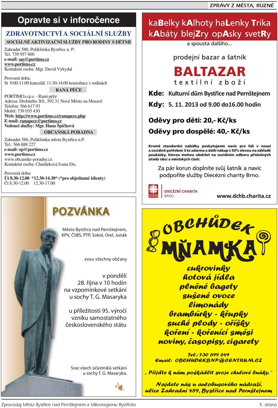 portimo.cz/ranapece.php E-mail: ranapece@portimo.cz Vedoucí služby: Mgr. Hana Špičková OBČANSKÁ PORADNA Zahradní 580, Poliklinika města Bystřice n.p. Tel.: 566 688 227 e-mail: op@portimo.cz www.