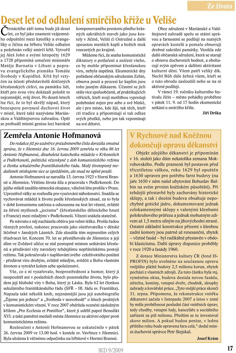 Kříž byl vztyčen za účasti představitelů dotčených křesťanských církví, na památku lidí, kteří pro svou víru dokázali položit to nejcennější, svůj život.