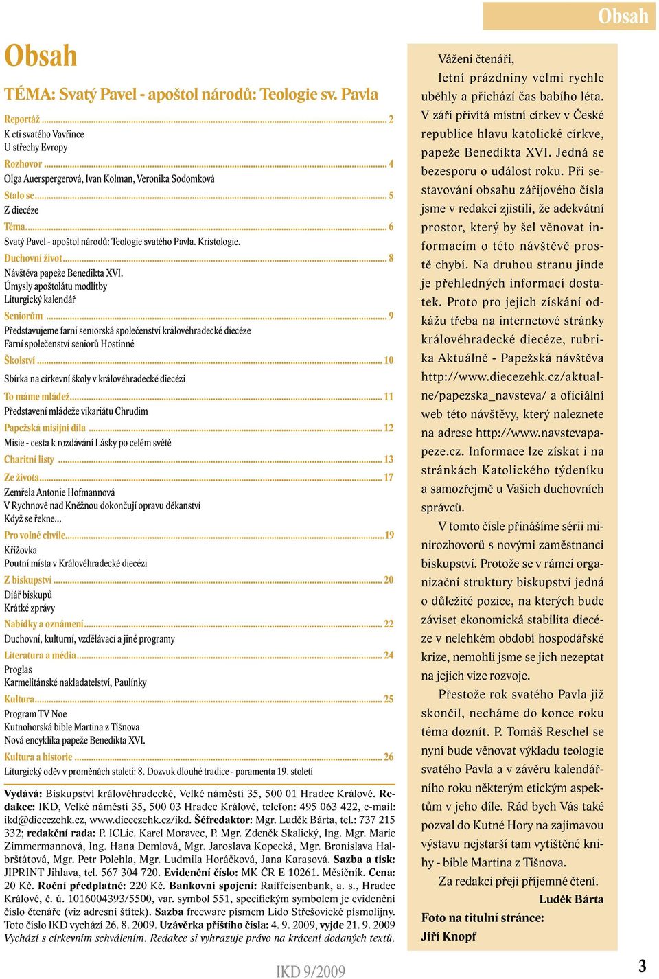 .. 9 Představujeme farní seniorská společenství královéhradecké diecéze Farní společenství seniorů Hostinné Školství... 10 Sbírka na církevní školy v královéhradecké diecézi To máme mládež.