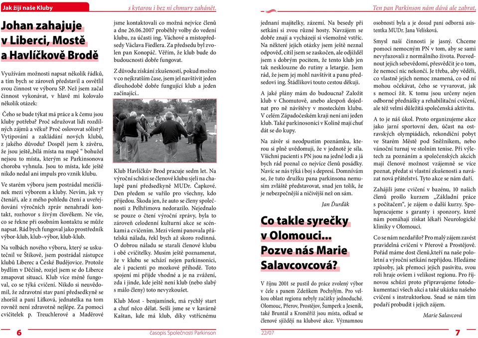 Než jsem začal činnost vykonávat, v hlavě mi kolovalo několik otázek: Čeho se bude týkat má práce a k čemu jsou kluby potřeba? Proč sdružovat lidi rozdílných zájmů a věku? Proč oslovovat sólisty?