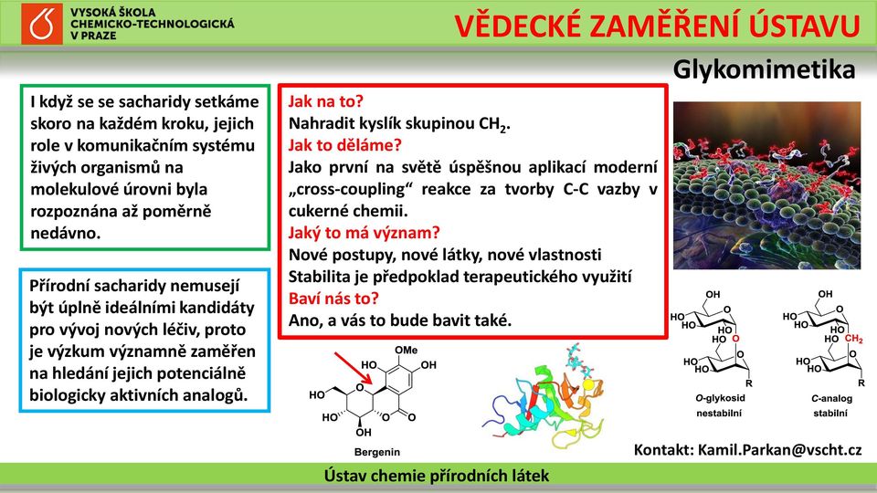 VĚDECKÉ ZAMĚŘENÍ ÚSTAVU Glykomimetika Jak na to? Nahradit kyslík skupinou CH 2. Jak to děláme?