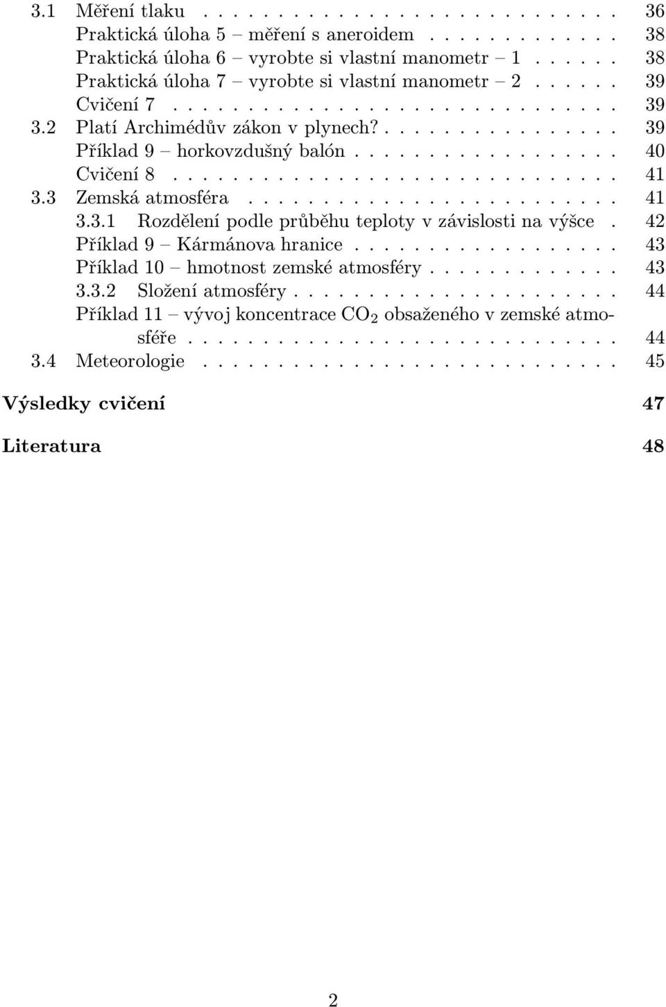 ... 40 Cvičení8.... 41 3.3 Zemskáatmosféra.... 41 3.3.1 Rozdělení podle průběhu teploty v závislosti na výšce. 42 Příklad9 Kármánovahranice.