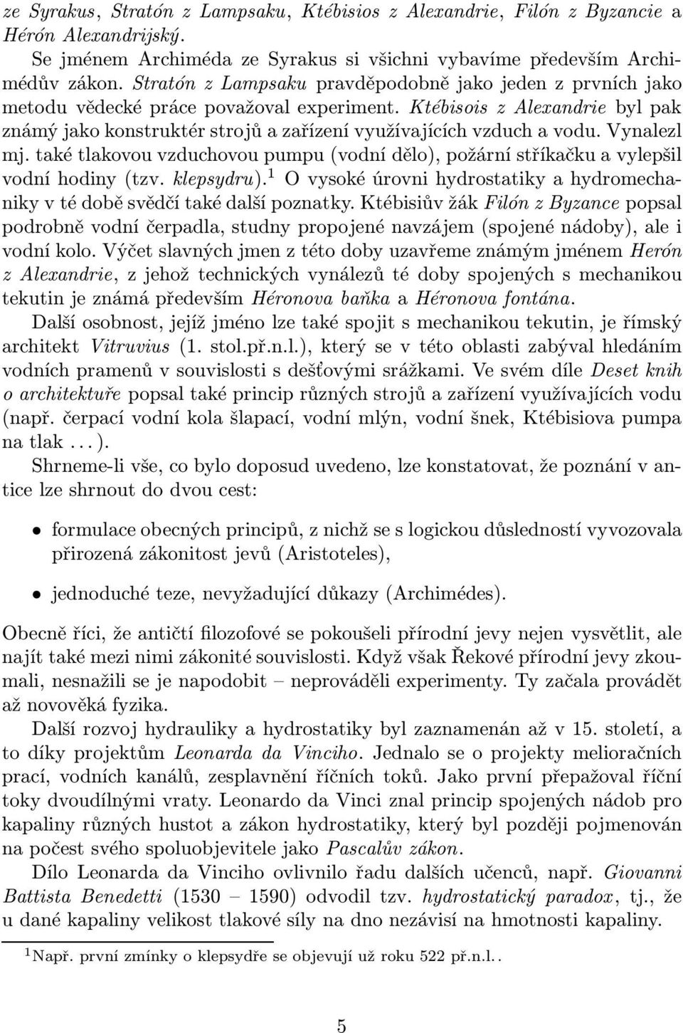 Ktébisois z Alexandrie byl pak známý jako konstruktér strojů a zařízení využívajících vzduch a vodu. Vynalezl mj.