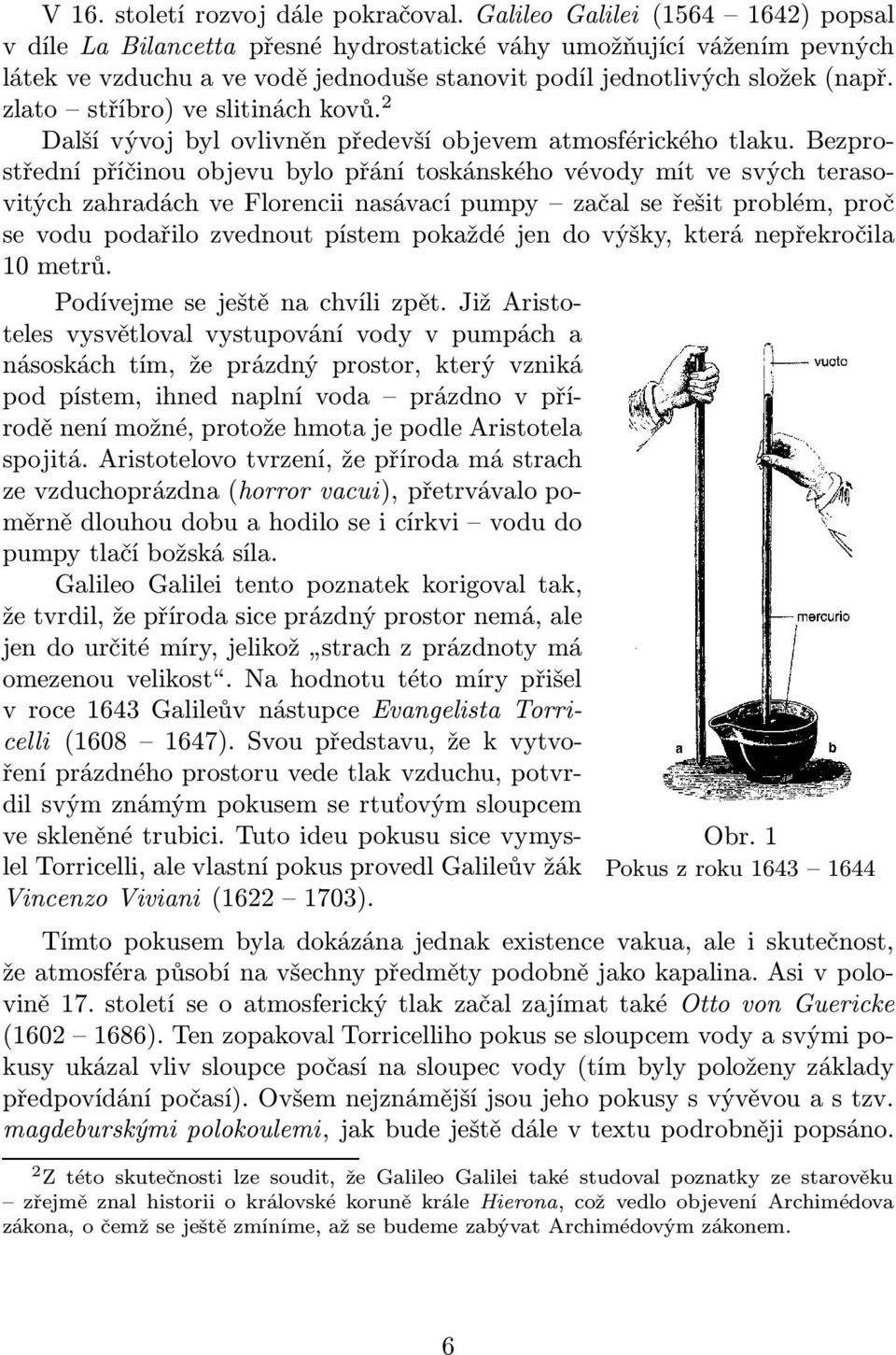 zlato stříbro)veslitináchkovů. 2 Další vývoj byl ovlivněn předevší objevem atmosférického tlaku.