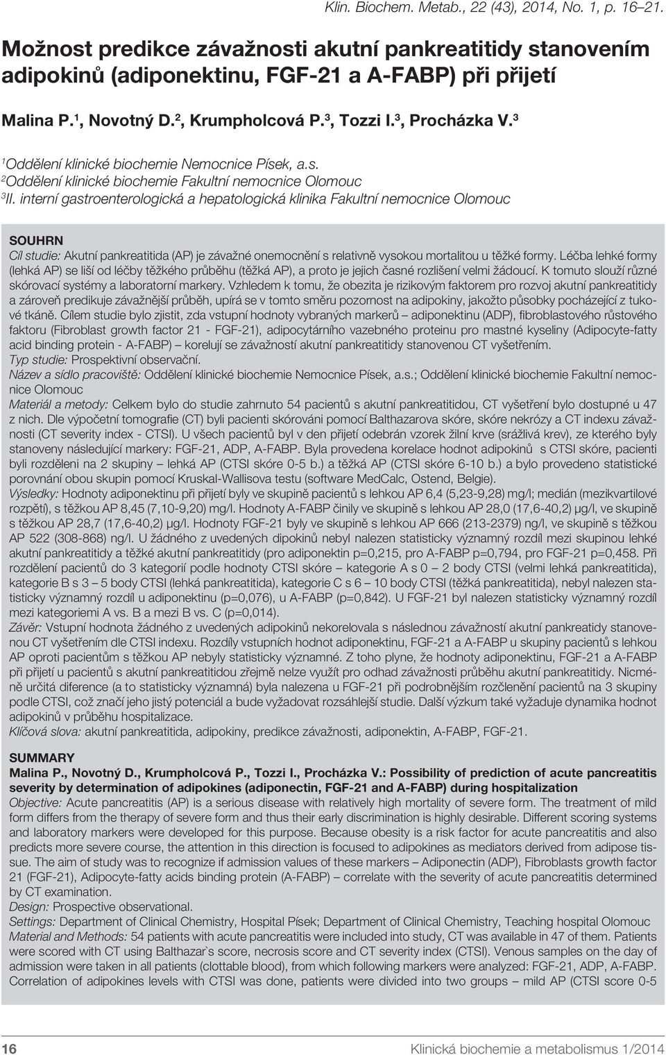 interní gastroenterologická a hepatologická klinika Fakultní nemocnice Olomouc SOUHRN Cíl studie: Akutní pankreatitida (AP) je závažné onemocnění s relativně vysokou mortalitou u těžké formy.