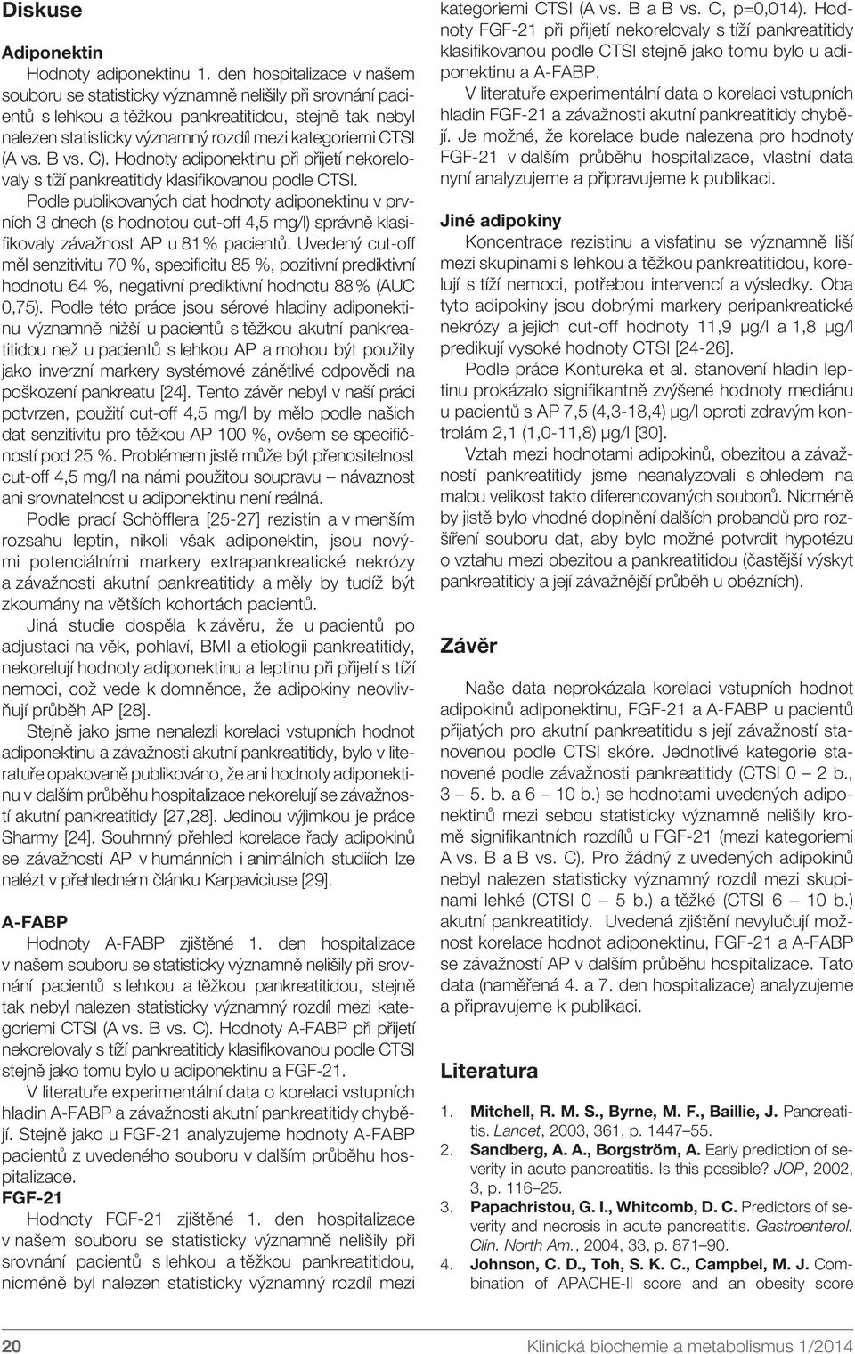 (A vs. B vs. C). Hodnoty adiponektinu při přijetí nekorelovaly s tíží pankreatitidy klasifikovanou podle CTSI.