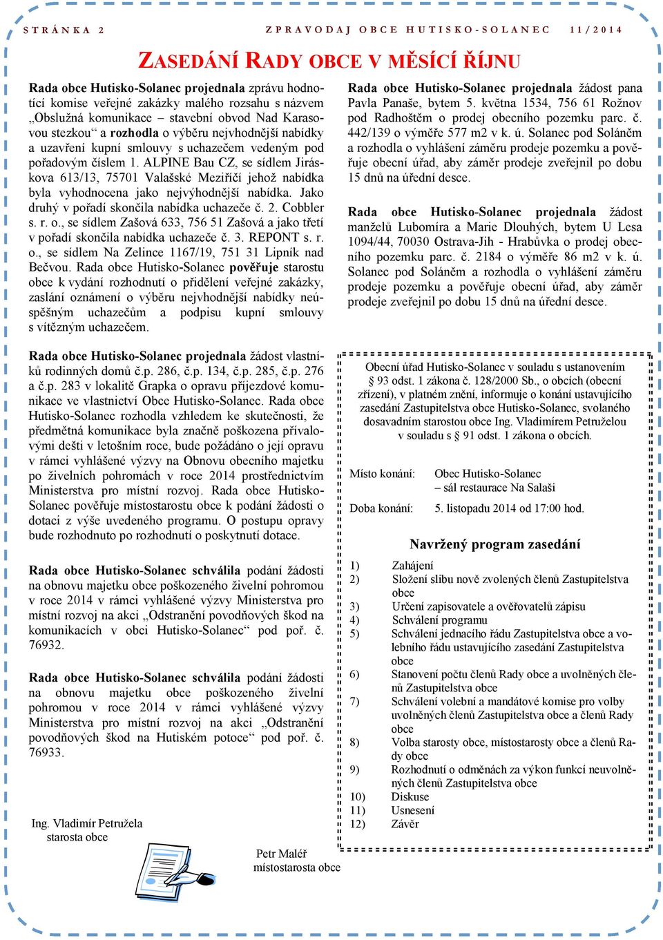 obvod Nad Karasovou stezkou a rozhodla o výběru nejvhodnější nabídky a uzavření kupní smlouvy s uchazečem vedeným pod pořadovým číslem 1.