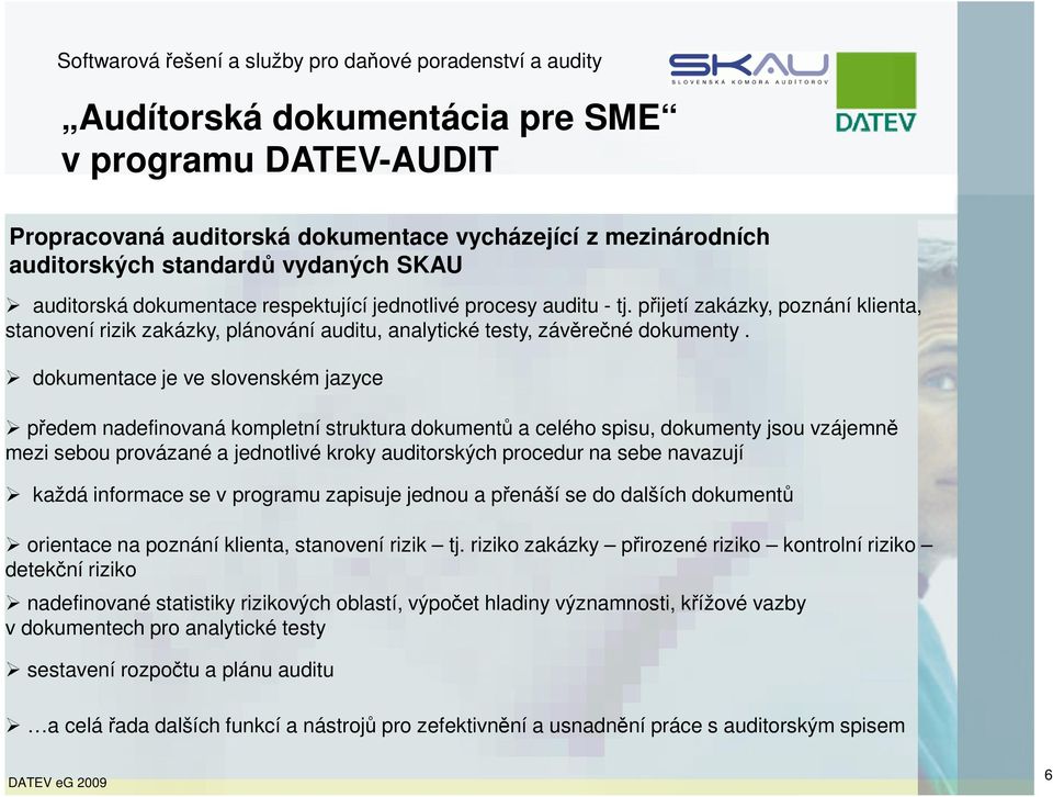 dokumentace je ve slovenském jazyce předem nadefinovaná kompletní struktura dokumentů a celého spisu, dokumenty jsou vzájemně mezi sebou provázané a jednotlivé kroky auditorských procedur na sebe