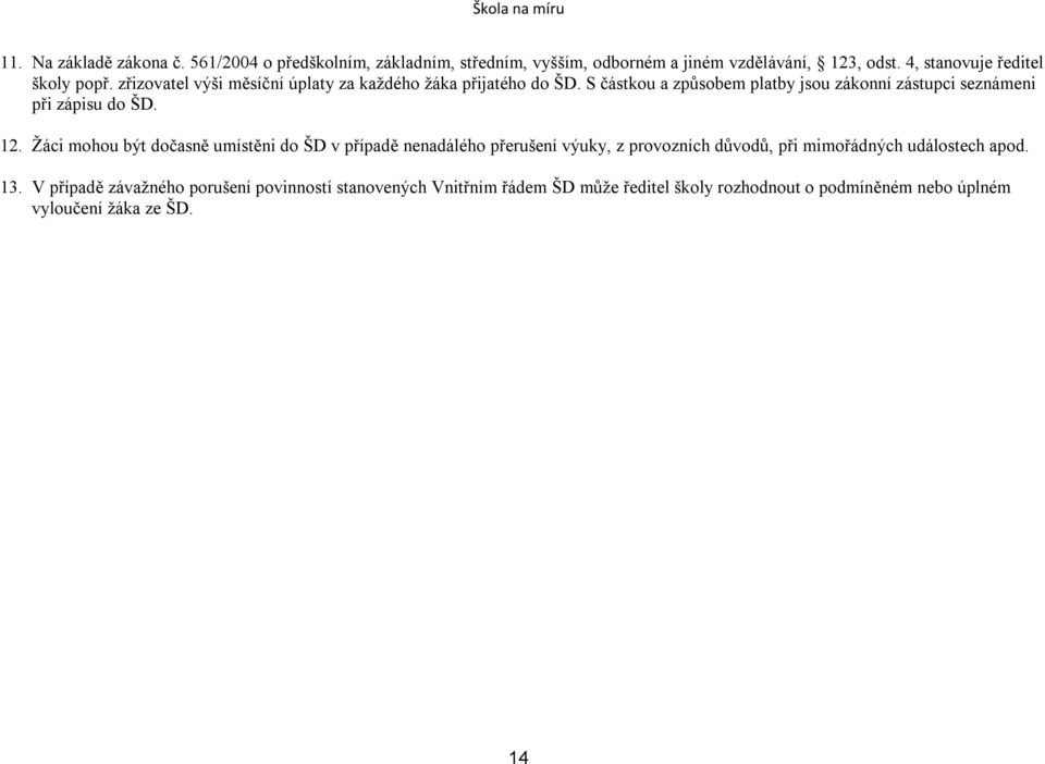 S částkou a způsobem platby jsou zákonní zástupci seznámeni při zápisu do ŠD. 12.