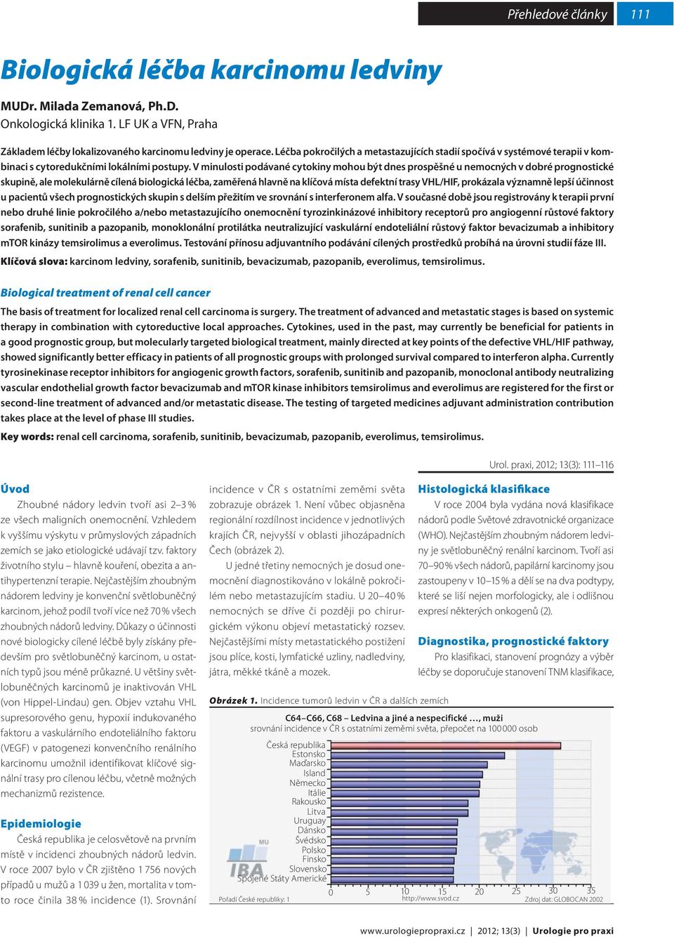 V minulosti podávané cytokiny mohou být dnes prospěšné u nemocných v dobré prognostické skupině, ale molekulárně cílená biologická léčba, zaměřená hlavně na klíčová místa defektní trasy VHL/HIF,