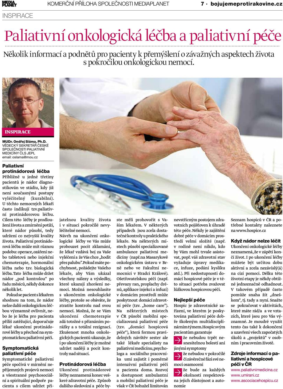 Ondřej Sláma, Ph.D. VĚDECKÝ SEKRETÁŘ ČESKÉ SPOLEČNOSTI PALIATIVNÍ MEDICÍNY ČLS JEPL email: oslama@mou.