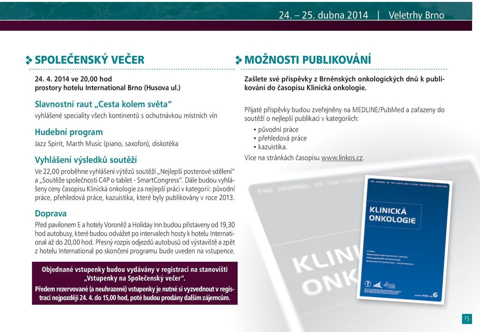 22,00 proběhne vyhlášení výtězů soutěží Nejlepší posterové sdělení a Soutěže společnosti C4P o tablet - SmartCongress.