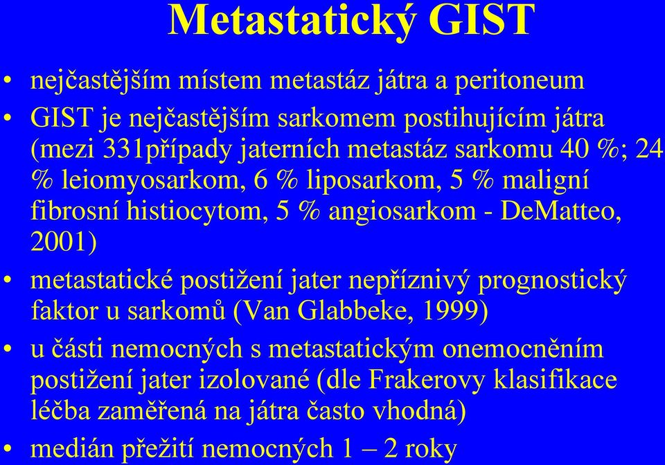 2001) metastatické postižení jater nepříznivý prognostický faktor u sarkomů (Van Glabbeke, 1999) u části nemocných s metastatickým