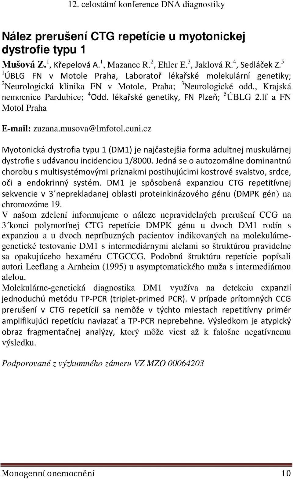 lékařské genetiky, FN Plzeň; 5 ÚBLG 2.lf a FN Motol Praha E-mail: zuzana.musova@lmfotol.cuni.