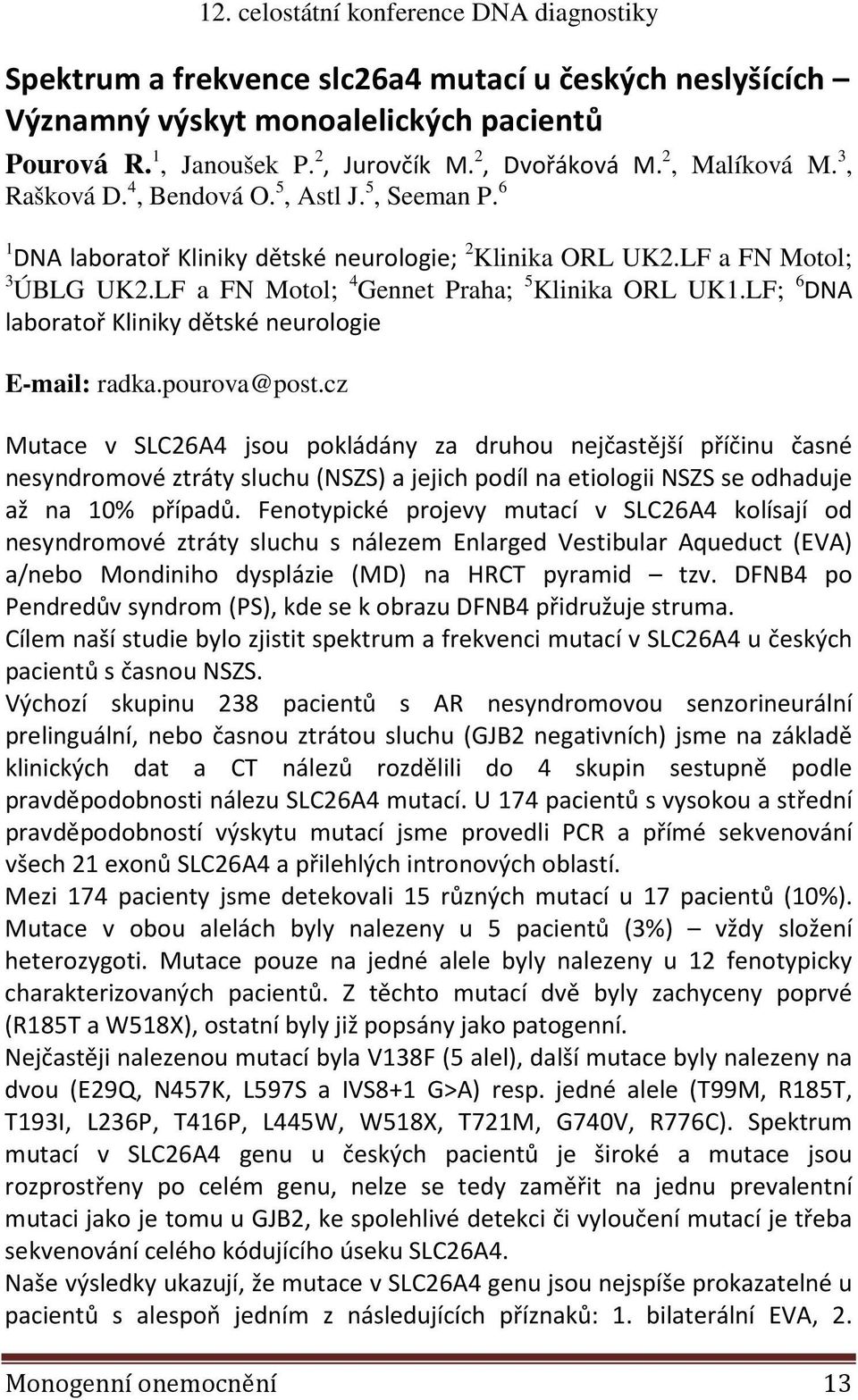 LF; 6 DNA laboratoř Kliniky dětské neurologie E-mail: radka.pourova@post.