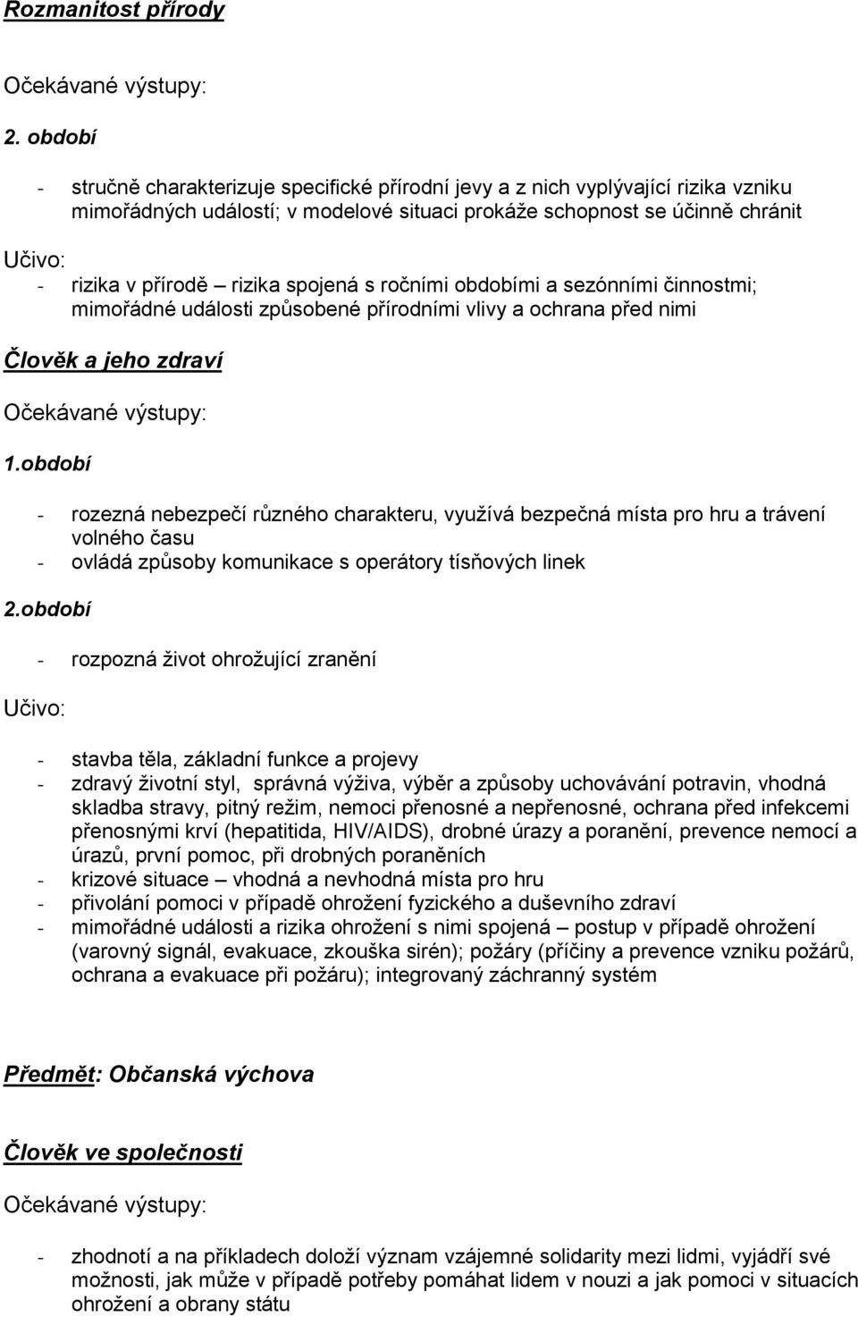 spojená s ročními obdobími a sezónními činnostmi; mimořádné události způsobené přírodními vlivy a ochrana před nimi Člověk a jeho zdraví 1.