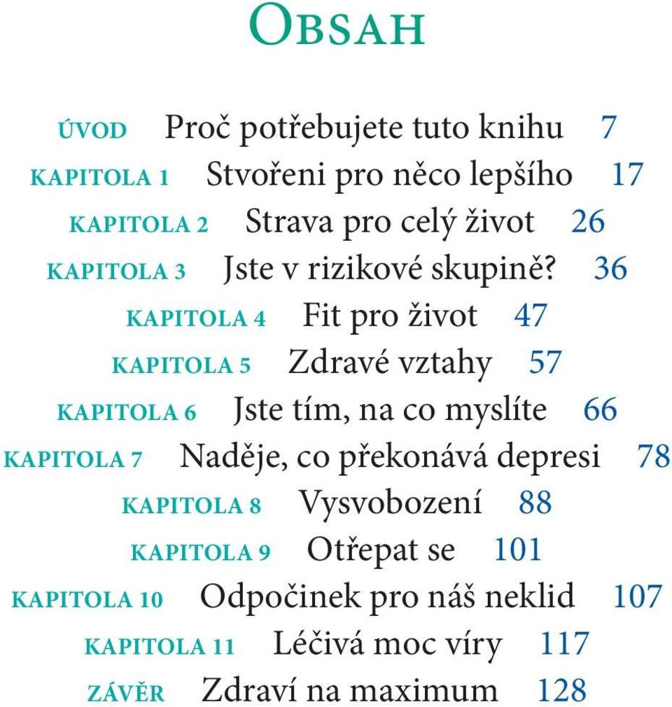 36 Kapitola 4 Fit pro život 47 Kapitola 5 Zdravé vztahy 57 Kapitola 6 Jste tím, na co myslíte 66 Kapitola 7