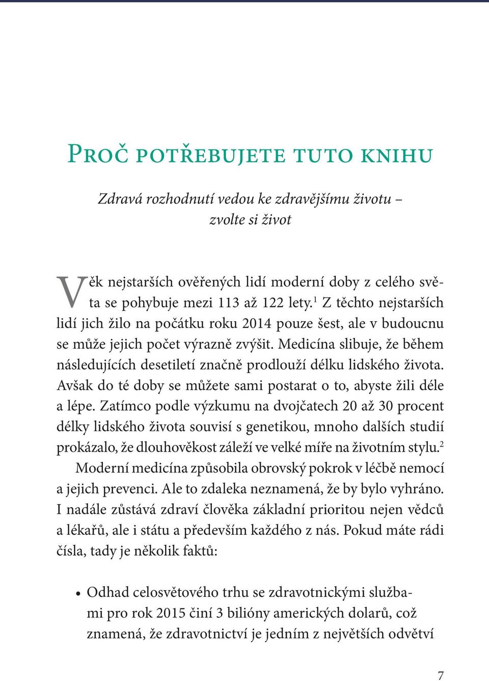 Medicína slibuje, že během následujících desetiletí značně prodlouží délku lidského života. Avšak do té doby se můžete sami postarat o to, abyste žili déle a lépe.