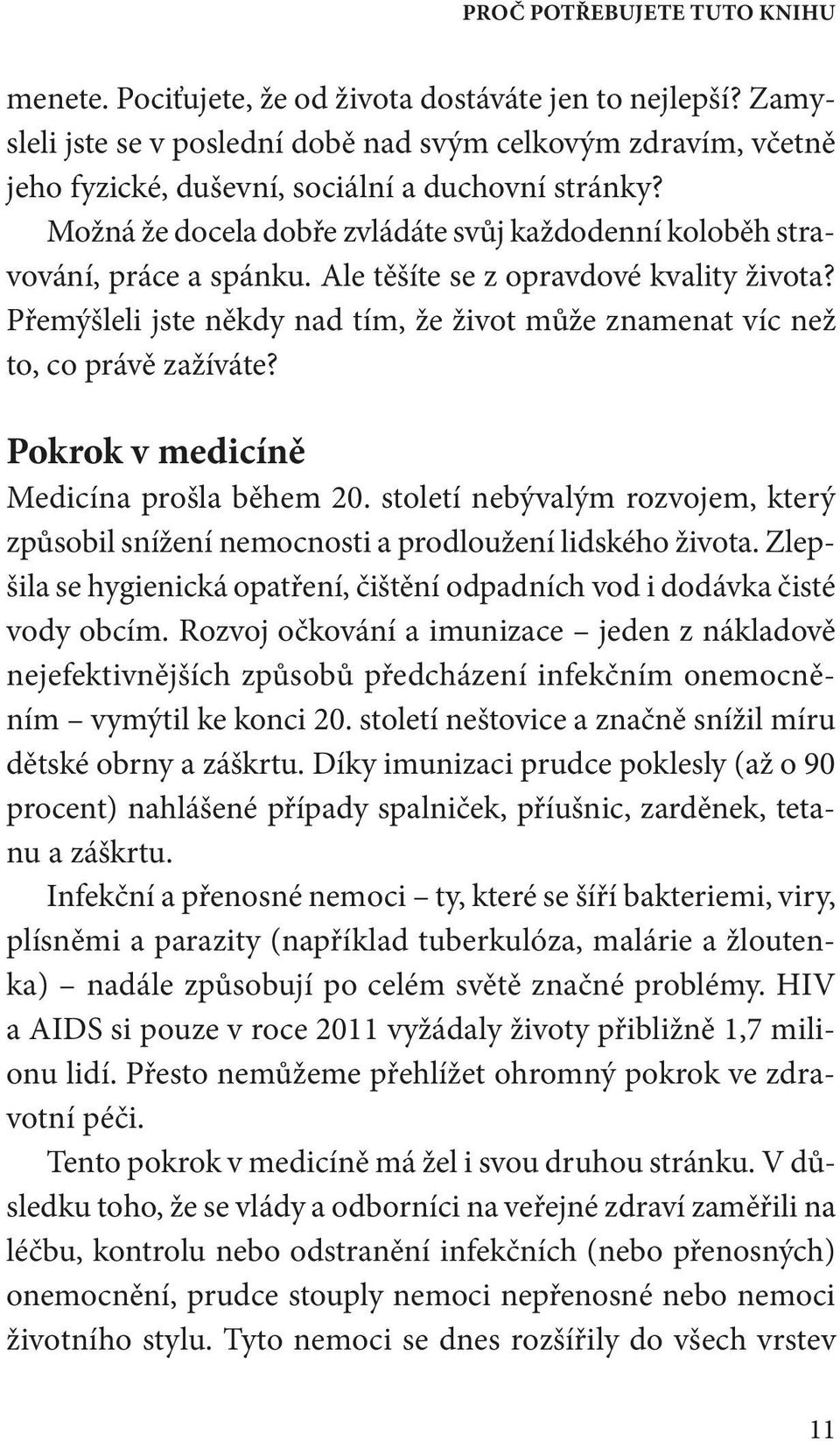 Možná že docela dobře zvládáte svůj každodenní koloběh stravování, práce a spánku. Ale těšíte se z opravdové kvality života?