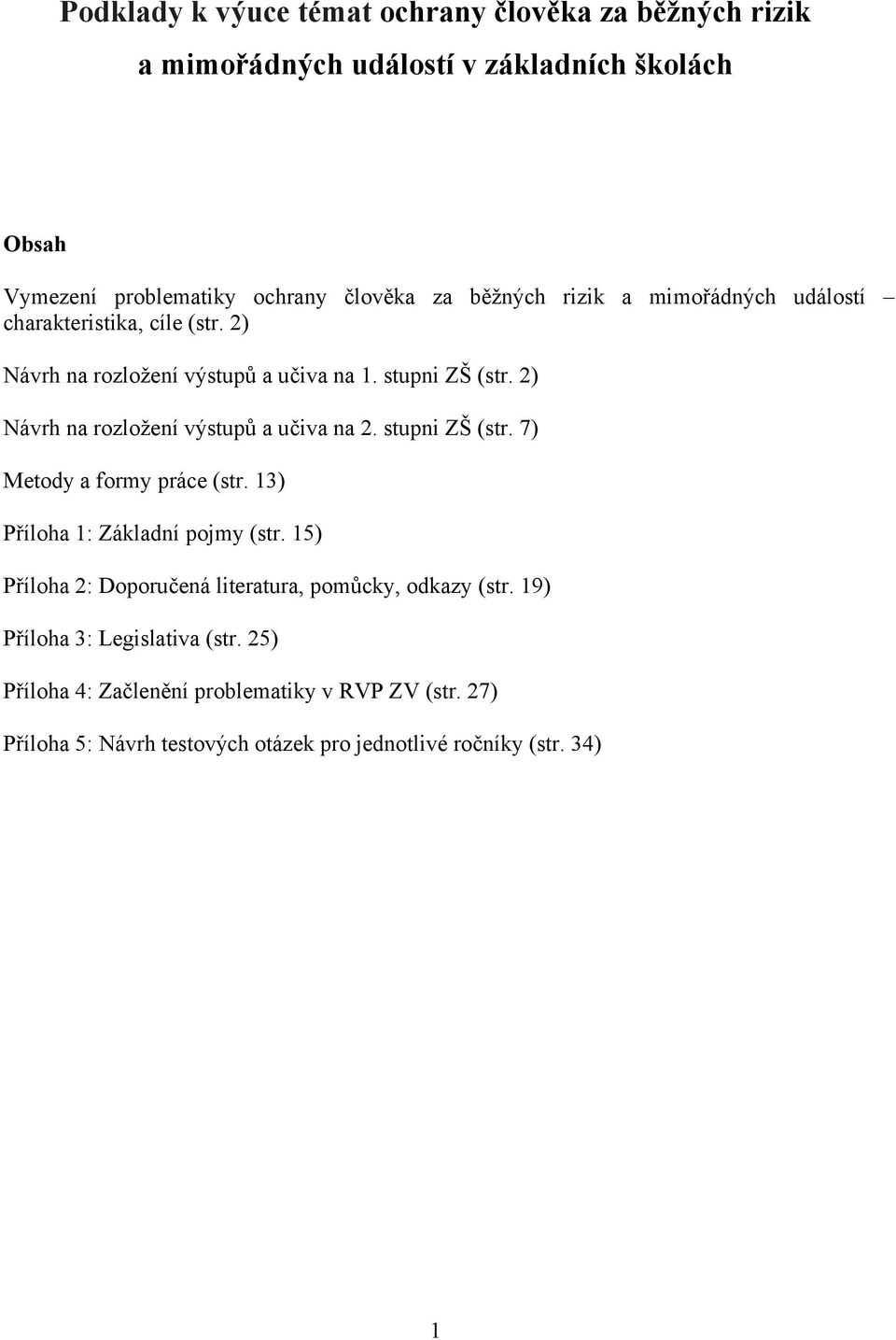 2) Návrh na rozložení výstupů a učiva na 2. stupni ZŠ (str. 7) Metody a formy práce (str. 13) Příloha 1: Základní pojmy (str.