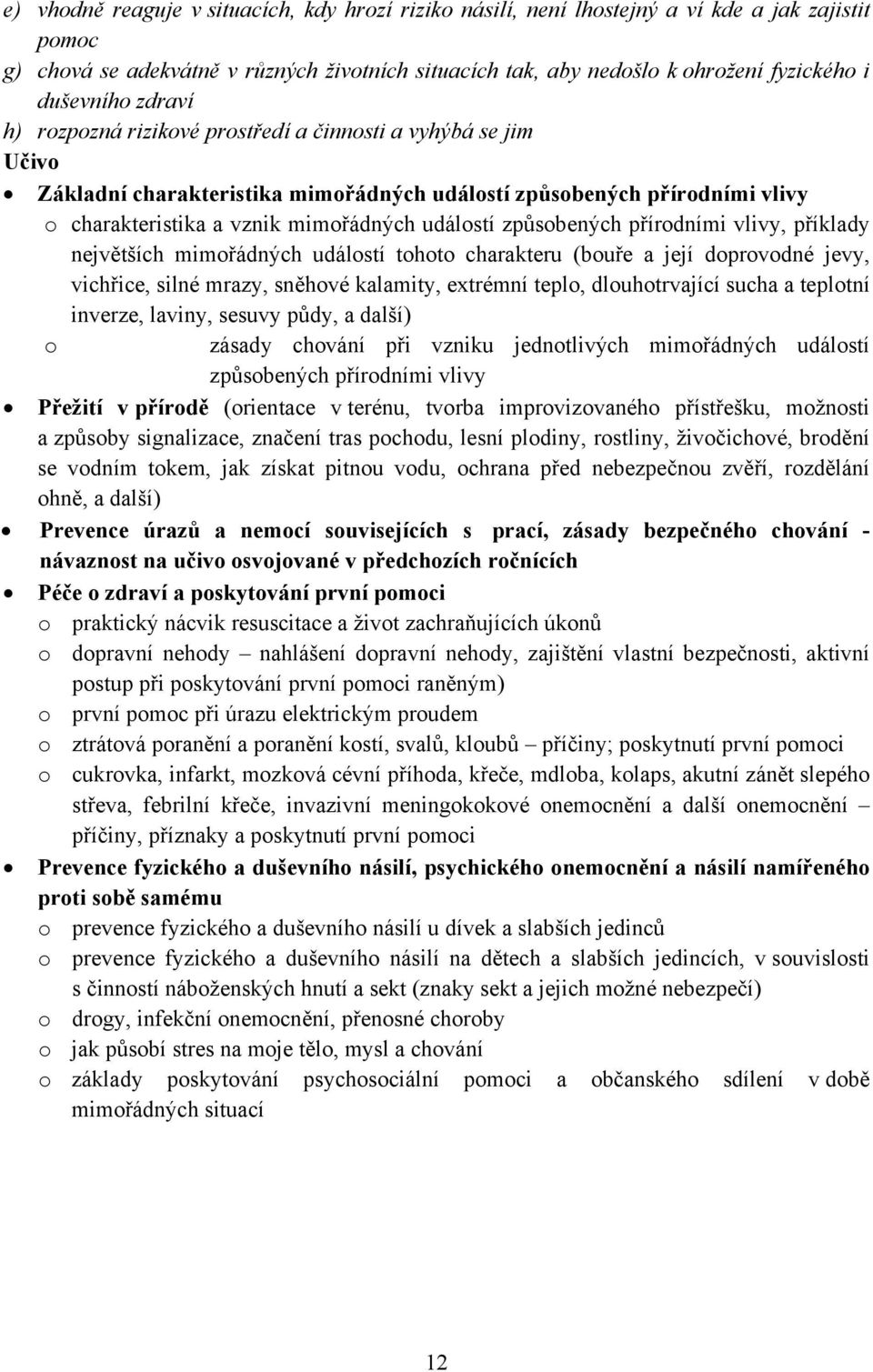 událostí způsobených přírodními vlivy, příklady největších mimořádných událostí tohoto charakteru (bouře a její doprovodné jevy, vichřice, silné mrazy, sněhové kalamity, extrémní teplo,