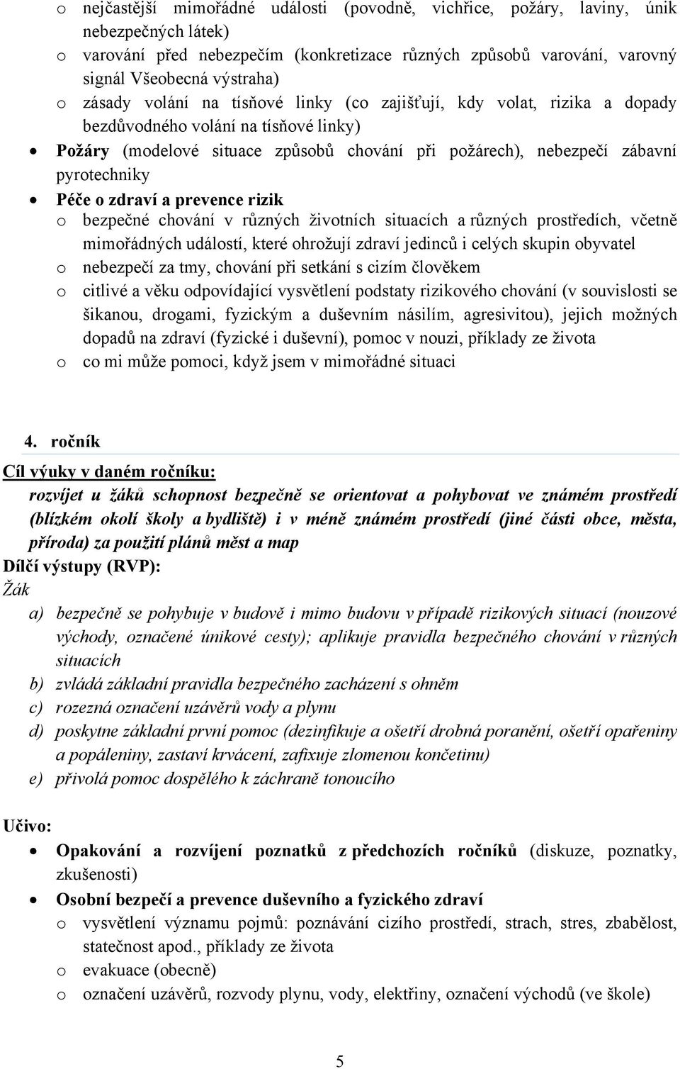 Péče o zdraví a prevence rizik o bezpečné chování v různých životních situacích a různých prostředích, včetně mimořádných událostí, které ohrožují zdraví jedinců i celých skupin obyvatel o nebezpečí