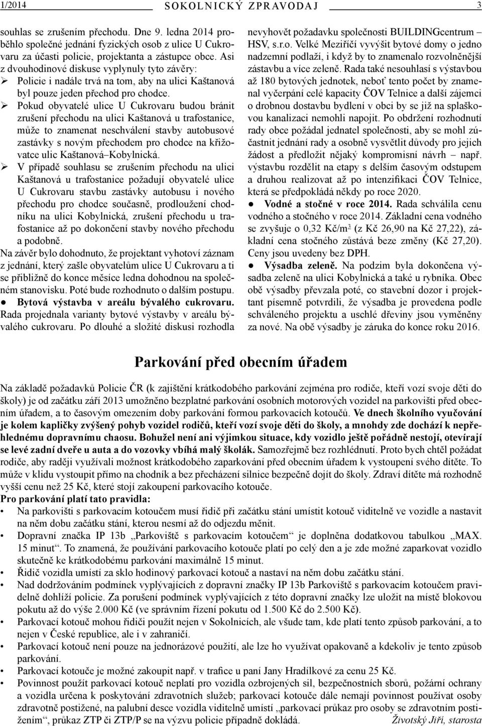 Pokud obyvatelé ulice U Cukrovaru budou bránit zrušení přechodu na ulici Kaštanová u trafostanice, může to znamenat neschválení stavby autobusové zastávky s novým přechodem pro chodce na křižovatce