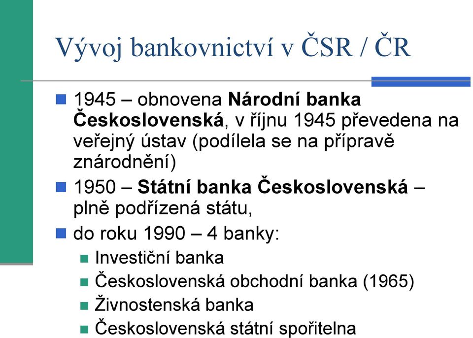 banka Československá plně podřízená státu, do roku 1990 4 banky: Investiční banka