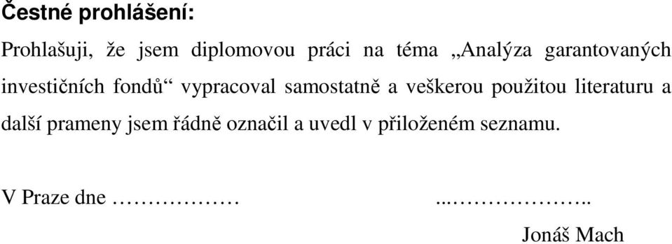 samostatně a veškerou použitou literaturu a další prameny jsem