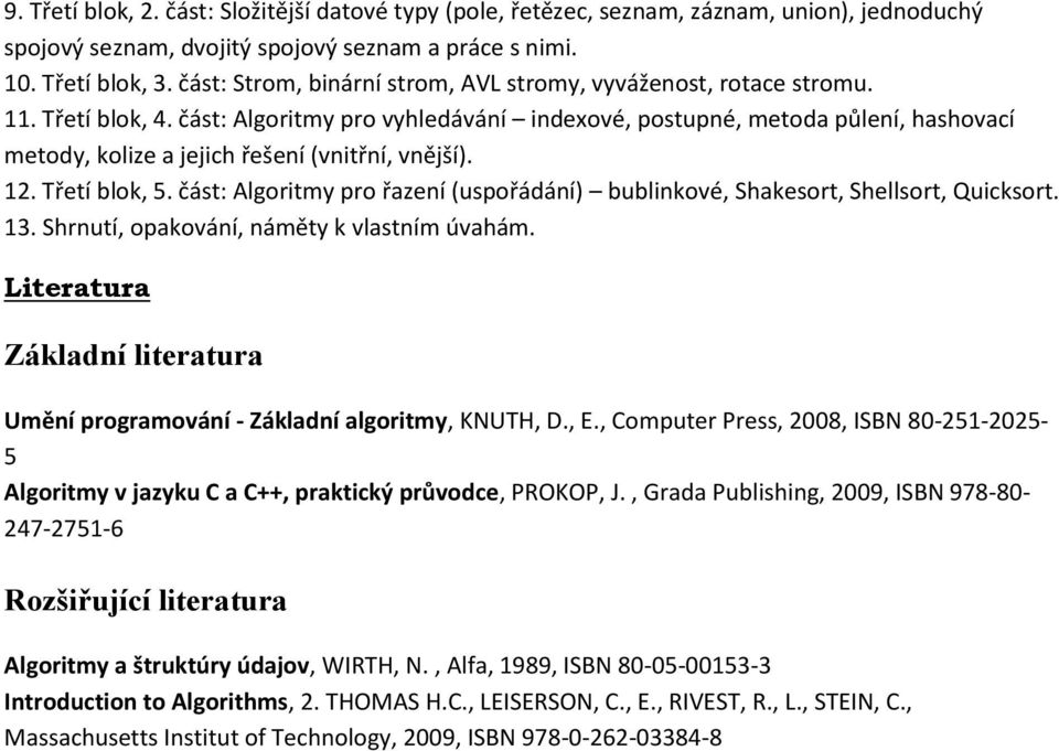 část: Algoritmy pro vyhledávání indexové, postupné, metoda půlení, hashovací metody, kolize a jejich řešení (vnitřní, vnější). 12. Třetí blok, 5.