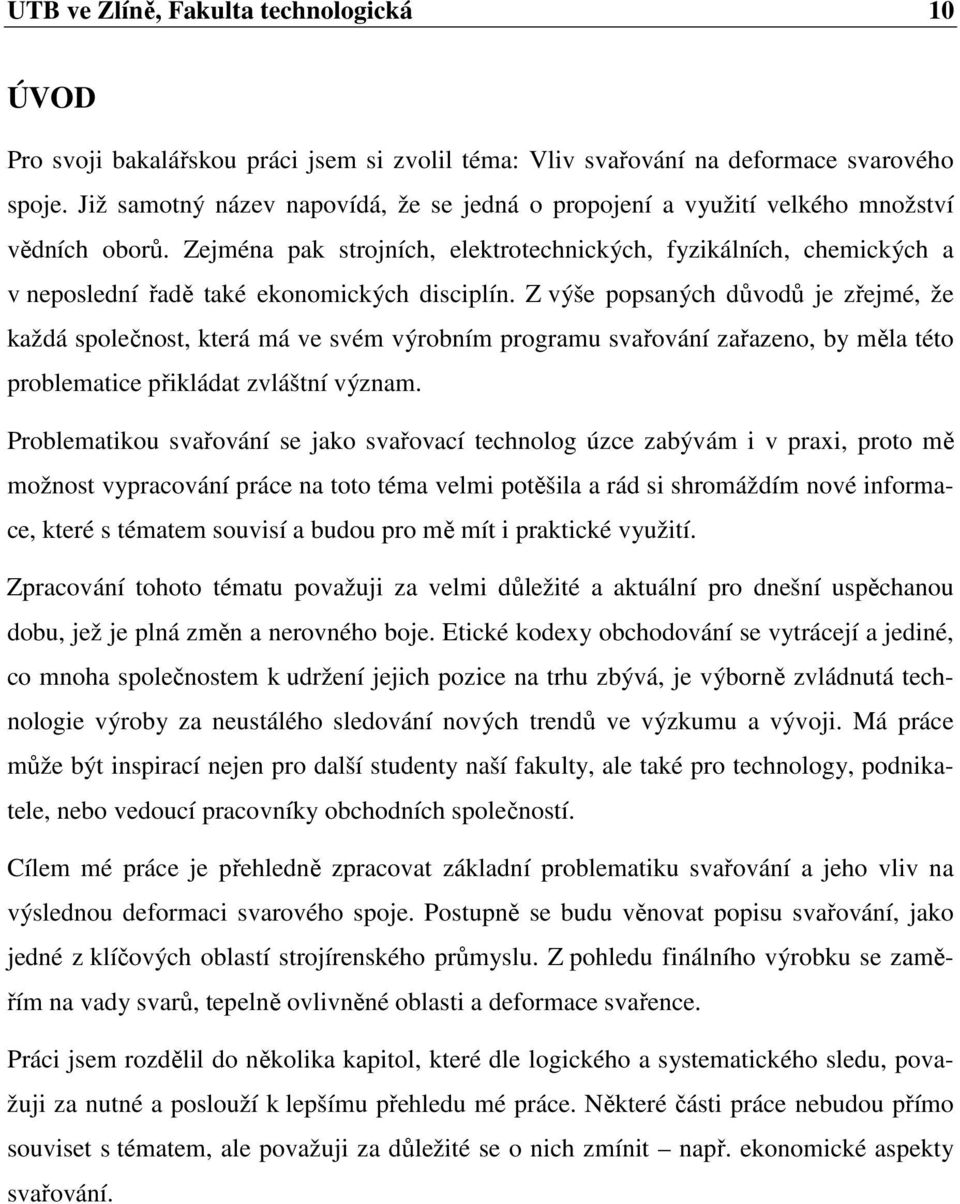 Zejména pak strojních, elektrotechnických, fyzikálních, chemických a v neposlední řadě také ekonomických disciplín.