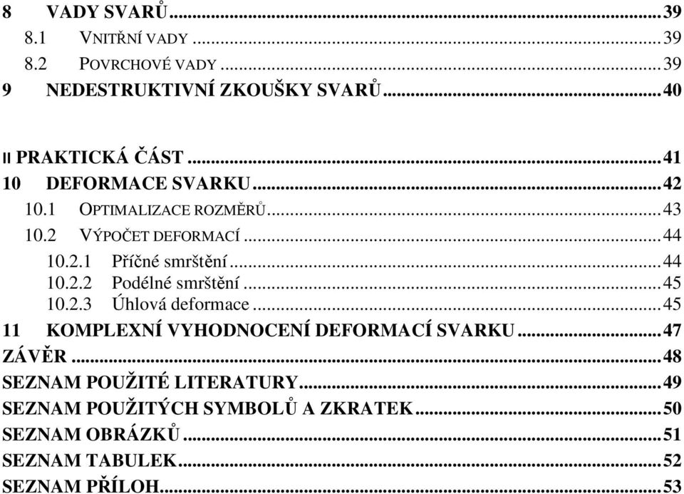 .. 45 10.2.3 Úhlová deformace... 45 11 KOMPLEXNÍ VYHODNOCENÍ DEFORMACÍ SVARKU... 47 ZÁVĚR... 48 SEZNAM POUŽITÉ LITERATURY.