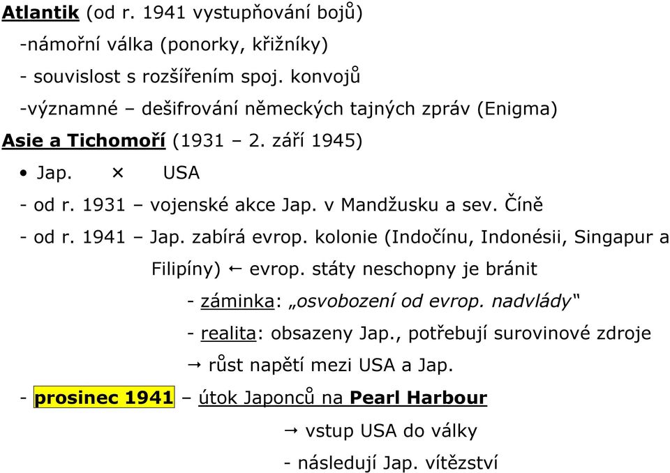 v Mandžusku a sev. Číně - od r. 1941 Jap. zabírá evrop. kolonie (Indočínu, Indonésii, Singapur a Filipíny) evrop.