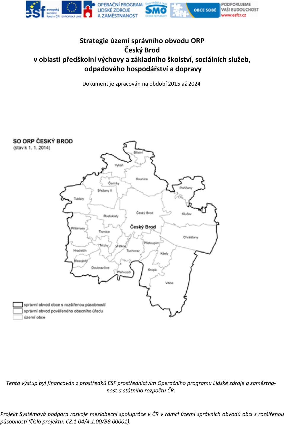 prostřednictvím Operačního programu Lidské zdroje a zaměstnanost a státního rozpočtu ČR.