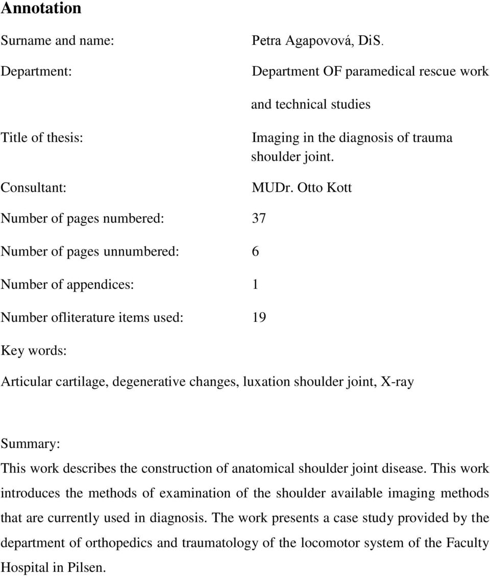 Otto Kott Number of pages numbered: 37 Number of pages unnumbered: 6 Number of appendices: 1 Number ofliterature items used: 19 Key words: Articular cartilage, degenerative changes, luxation