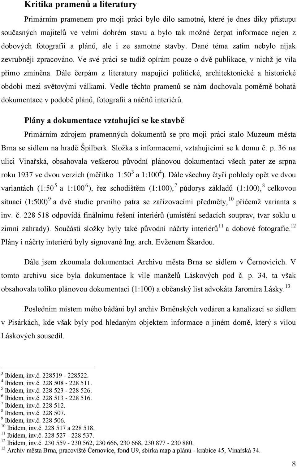 Dále čerpám z literatury mapující politické, architektonické a historické období mezi světovými válkami.