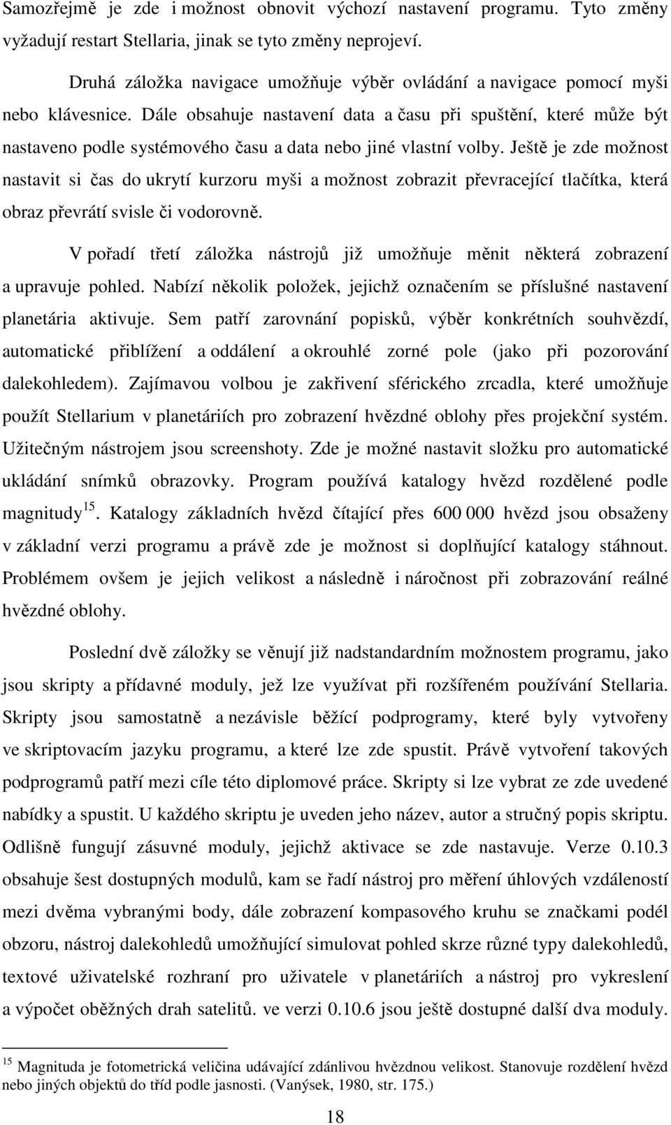 Dále obsahuje nastavení data a času při spuštění, které může být nastaveno podle systémového času a data nebo jiné vlastní volby.