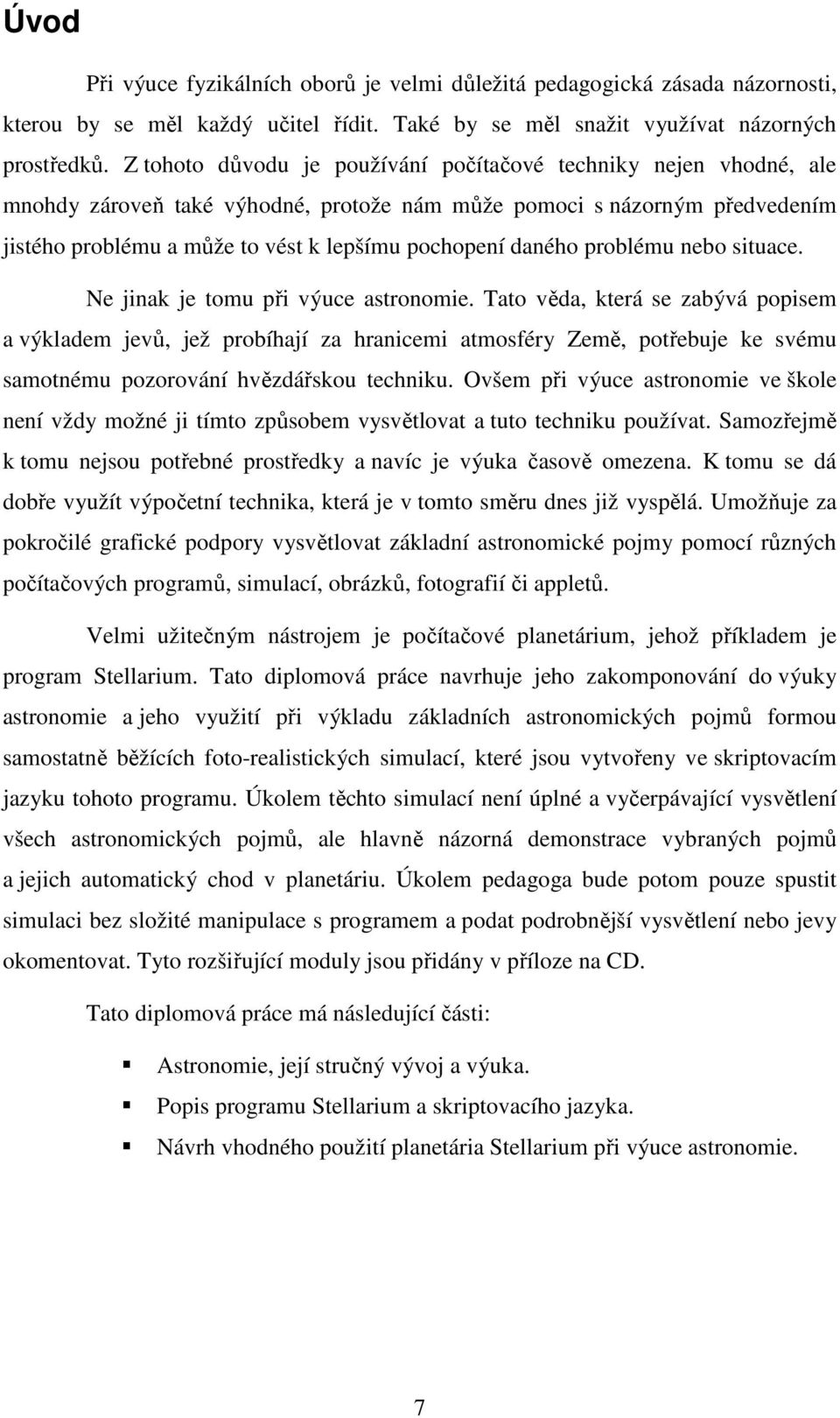 daného problému nebo situace. Ne jinak je tomu při výuce astronomie.