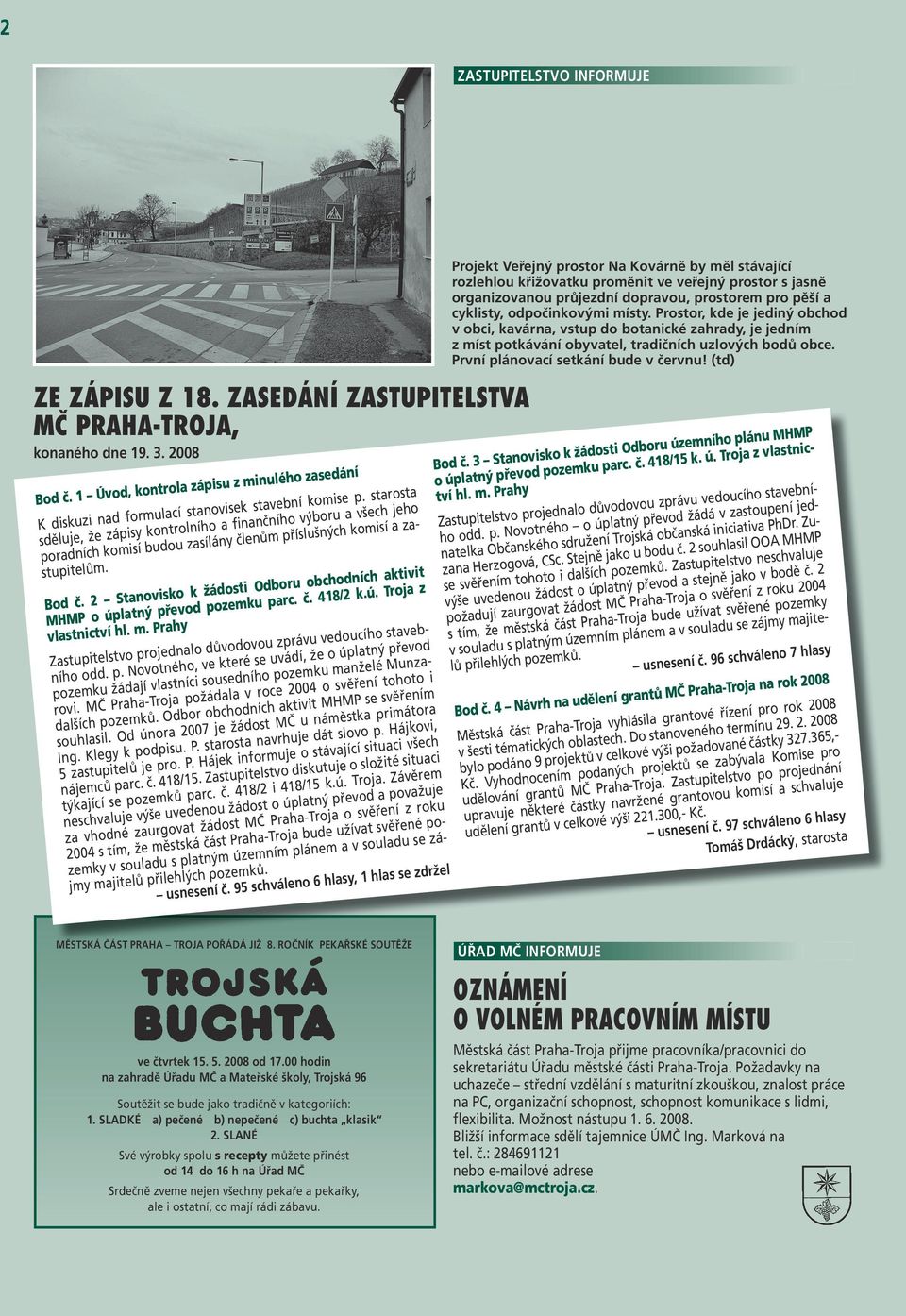 starosta sděluje, že zápisy kontrolního a finančního výboru a všech jeho poradních komisí budou zasílány členům příslušných komisí a zastupitelům. Bod č.