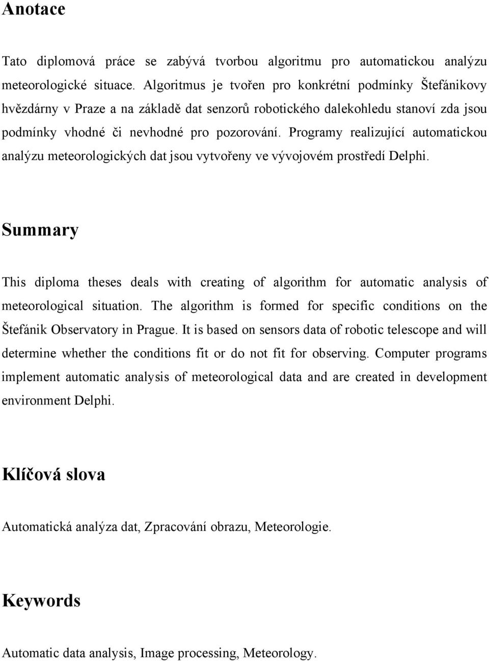 Programy realizující automatickou analýzu meteorologických dat jsou vytvořeny ve vývojovém prostředí Delphi.